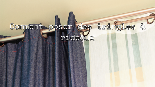 Comment poser des tringles à rideaux