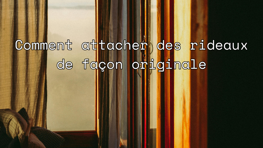 Comment poser des rideaux de façon originale