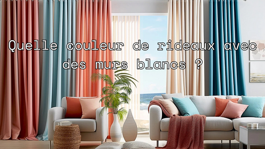 Quelle couleur de rideaux avec des murs blancs ?
